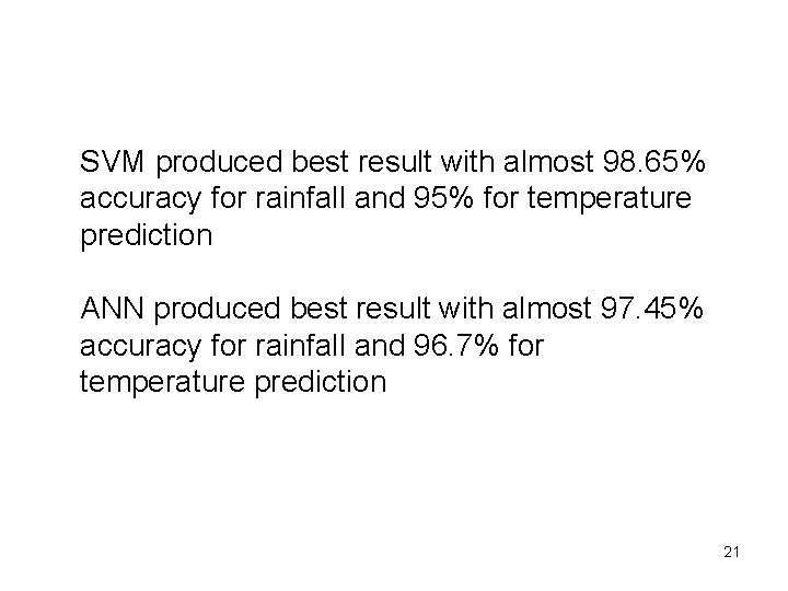 SVM produced best result with almost 98. 65% accuracy for rainfall and 95% for