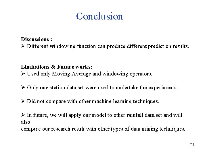Conclusion Discussions : Ø Different windowing function can produce different prediction results. Limitations &