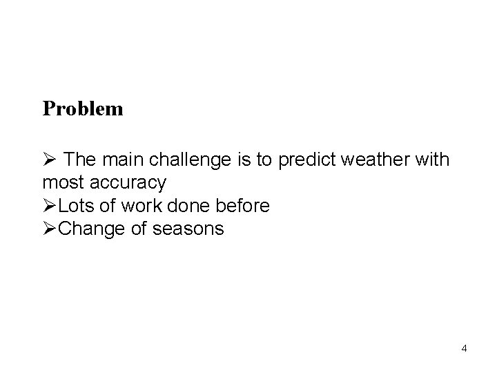 Problem Ø The main challenge is to predict weather with most accuracy ØLots of