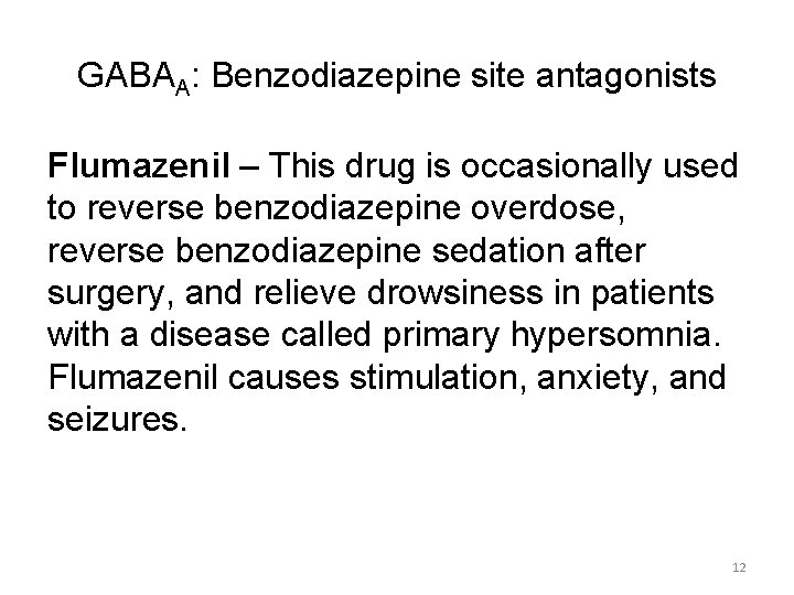 GABAA: Benzodiazepine site antagonists Flumazenil – This drug is occasionally used to reverse benzodiazepine