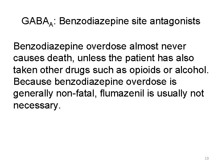 GABAA: Benzodiazepine site antagonists Benzodiazepine overdose almost never causes death, unless the patient has