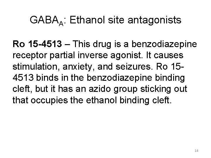 GABAA: Ethanol site antagonists Ro 15 -4513 – This drug is a benzodiazepine receptor