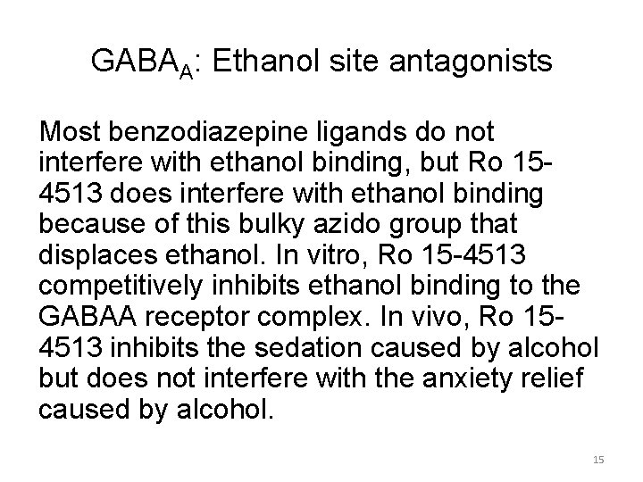 GABAA: Ethanol site antagonists Most benzodiazepine ligands do not interfere with ethanol binding, but