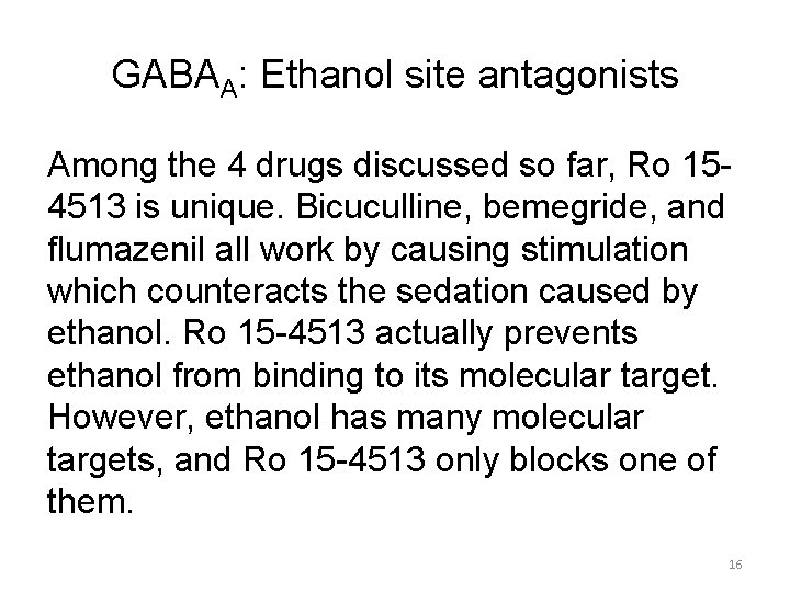 GABAA: Ethanol site antagonists Among the 4 drugs discussed so far, Ro 154513 is