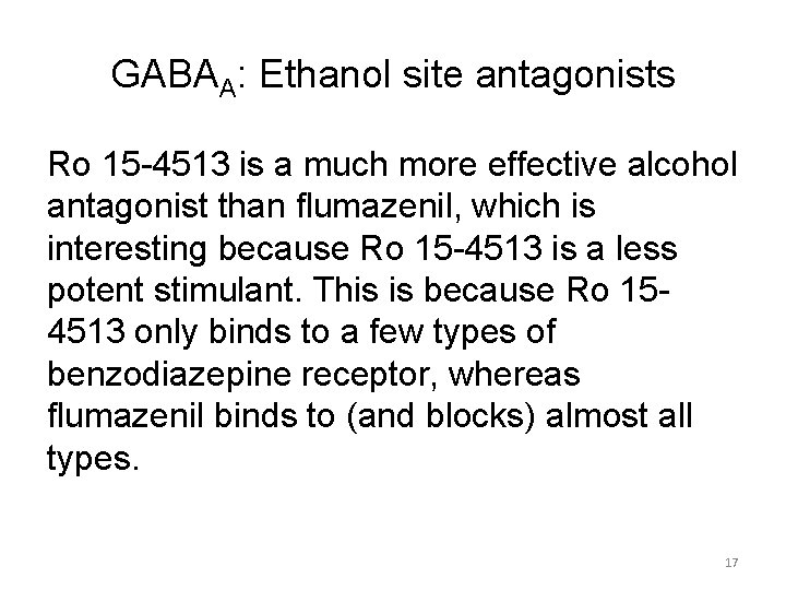 GABAA: Ethanol site antagonists Ro 15 -4513 is a much more effective alcohol antagonist