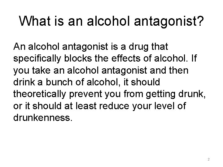 What is an alcohol antagonist? An alcohol antagonist is a drug that specifically blocks