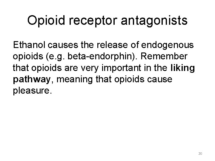 Opioid receptor antagonists Ethanol causes the release of endogenous opioids (e. g. beta-endorphin). Remember