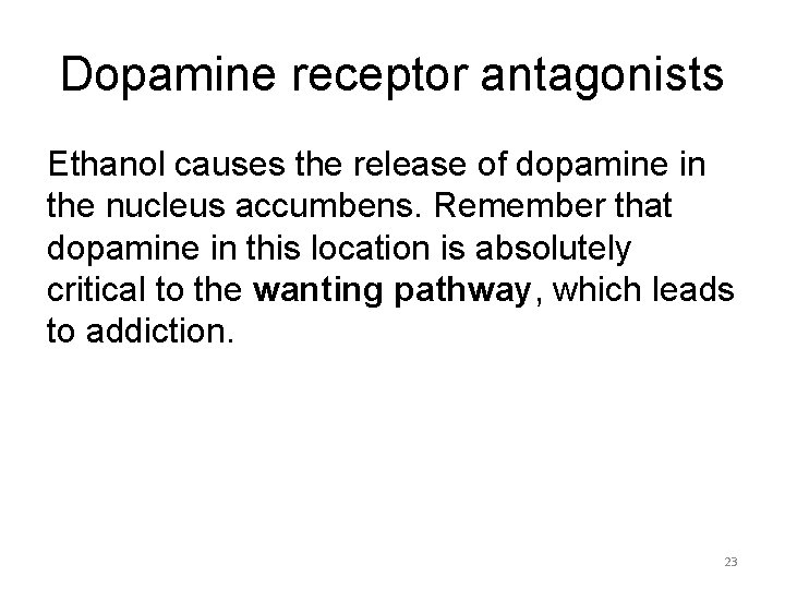 Dopamine receptor antagonists Ethanol causes the release of dopamine in the nucleus accumbens. Remember