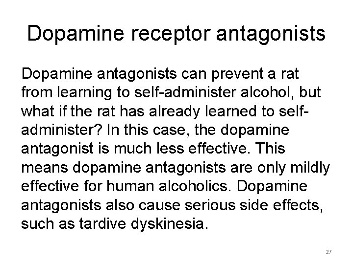 Dopamine receptor antagonists Dopamine antagonists can prevent a rat from learning to self-administer alcohol,