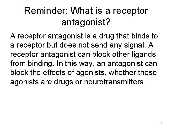 Reminder: What is a receptor antagonist? A receptor antagonist is a drug that binds