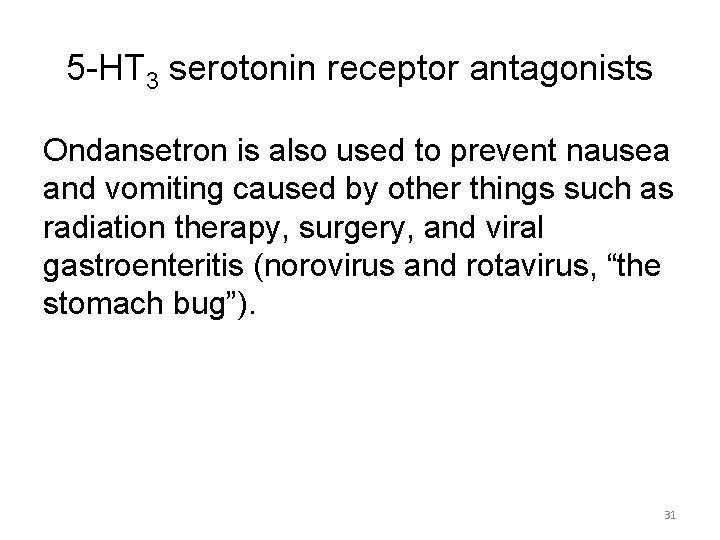 5 -HT 3 serotonin receptor antagonists Ondansetron is also used to prevent nausea and