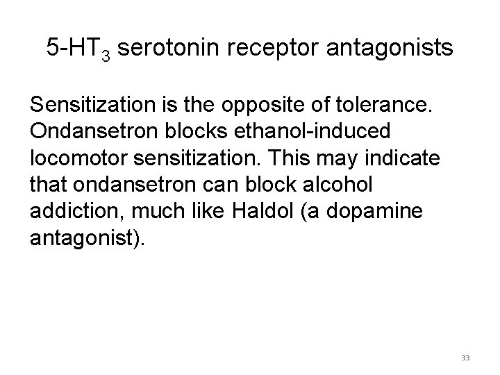 5 -HT 3 serotonin receptor antagonists Sensitization is the opposite of tolerance. Ondansetron blocks