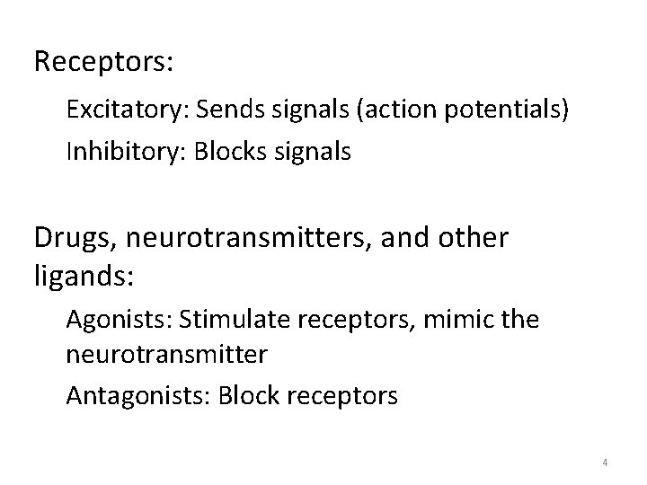 Receptors: Excitatory: Sends signals (action potentials) Inhibitory: Blocks signals Drugs, neurotransmitters, and other ligands: