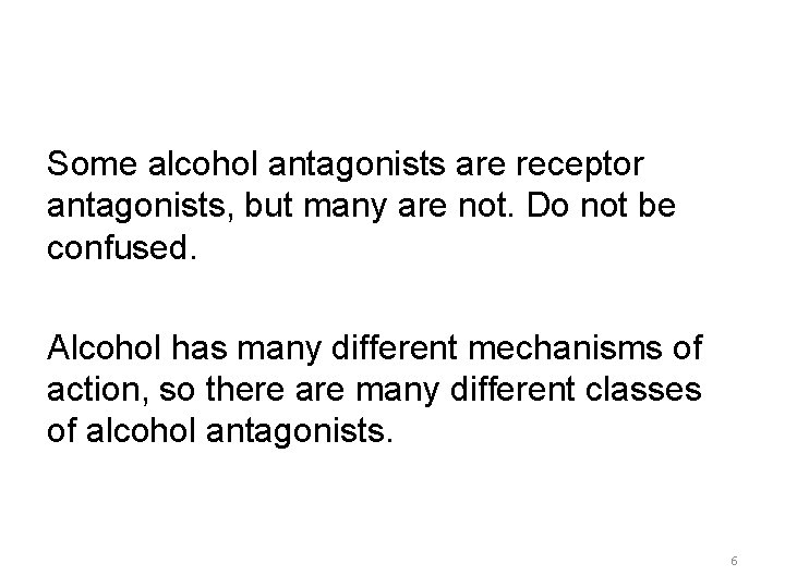 Some alcohol antagonists are receptor antagonists, but many are not. Do not be confused.