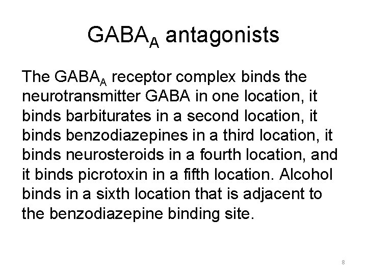 GABAA antagonists The GABAA receptor complex binds the neurotransmitter GABA in one location, it