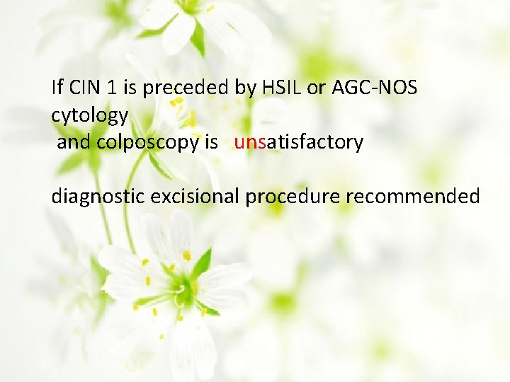 If CIN 1 is preceded by HSIL or AGC-NOS cytology and colposcopy is unsatisfactory