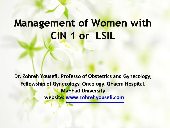 Management of Women with CIN 1 or LSIL Dr. Zohreh Yousefi, Professo of Obstetrics