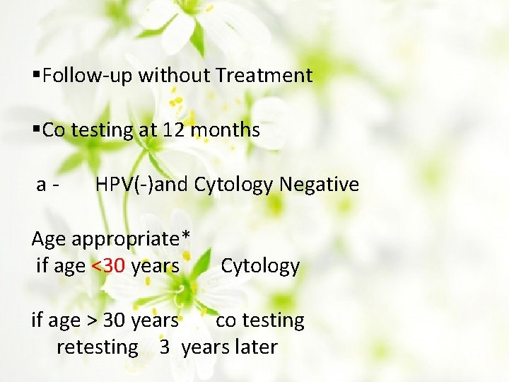 §Follow-up without Treatment §Co testing at 12 months a- HPV(-)and Cytology Negative Age appropriate*