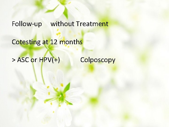 Follow-up without Treatment Cotesting at 12 months > ASC or HPV(+) Colposcopy 