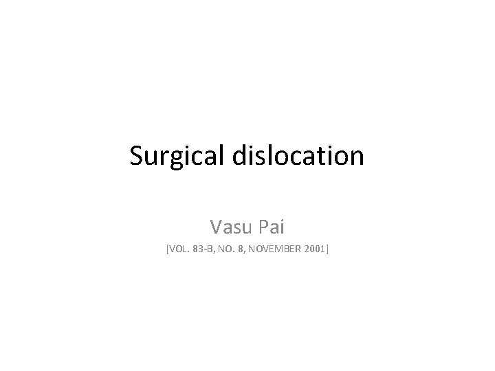 Surgical dislocation Vasu Pai [VOL. 83 -B, NO. 8, NOVEMBER 2001] 