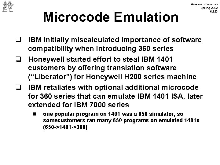Microcode Emulation Asanovic/Devadas Spring 2002 6. 823 q IBM initially miscalculated importance of software