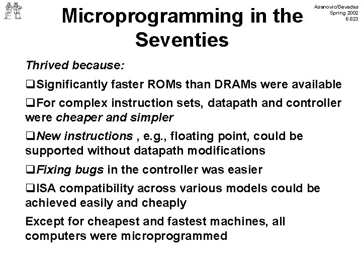 Microprogramming in the Seventies Asanovic/Devadas Spring 2002 6. 823 Thrived because: q. Significantly faster