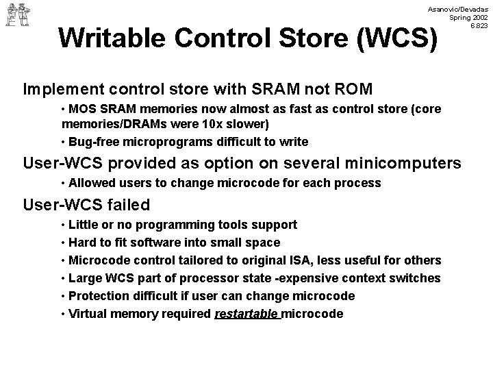 Asanovic/Devadas Spring 2002 6. 823 Writable Control Store (WCS) Implement control store with SRAM