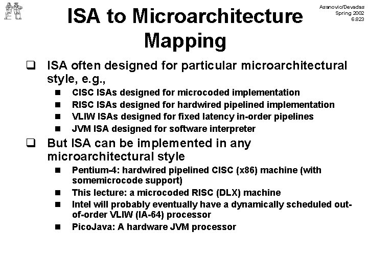 ISA to Microarchitecture Mapping Asanovic/Devadas Spring 2002 6. 823 q ISA often designed for