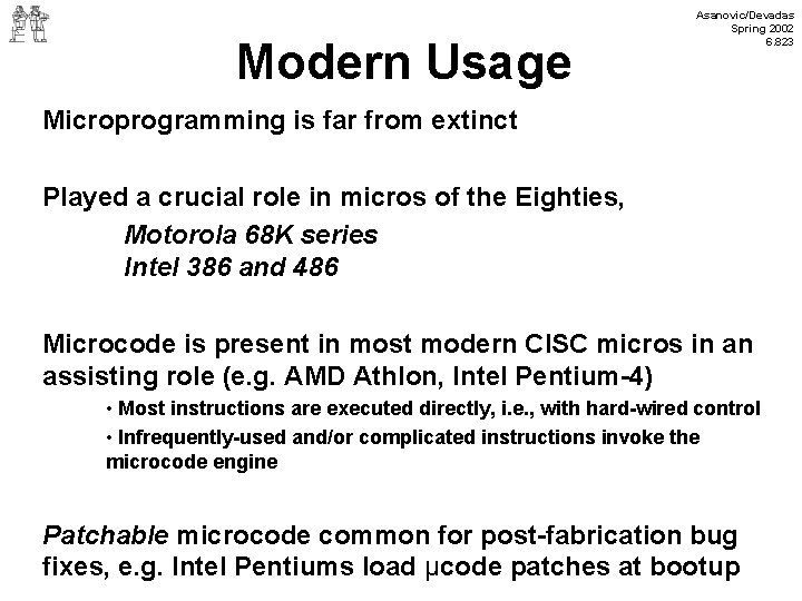 Modern Usage Asanovic/Devadas Spring 2002 6. 823 Microprogramming is far from extinct Played a