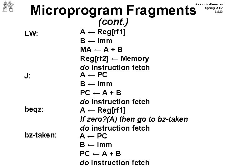 Asanovic/Devadas Spring 2002 6. 823 Microprogram Fragments (cont. ) LW: J: beqz: bz-taken: A