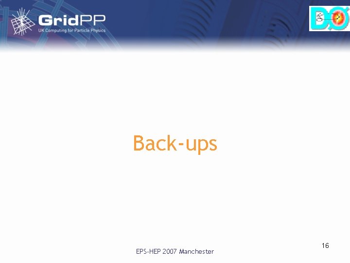 Back-ups EPS-HEP 2007 Manchester 16 Back-ups EPS-HEP 2007 Manchester 16
