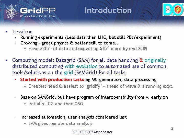 Introduction • Tevatron – Running experiments (Less data than LHC, but still PBs/experiment) – Introduction • Tevatron – Running experiments (Less data than LHC, but still PBs/experiment) –