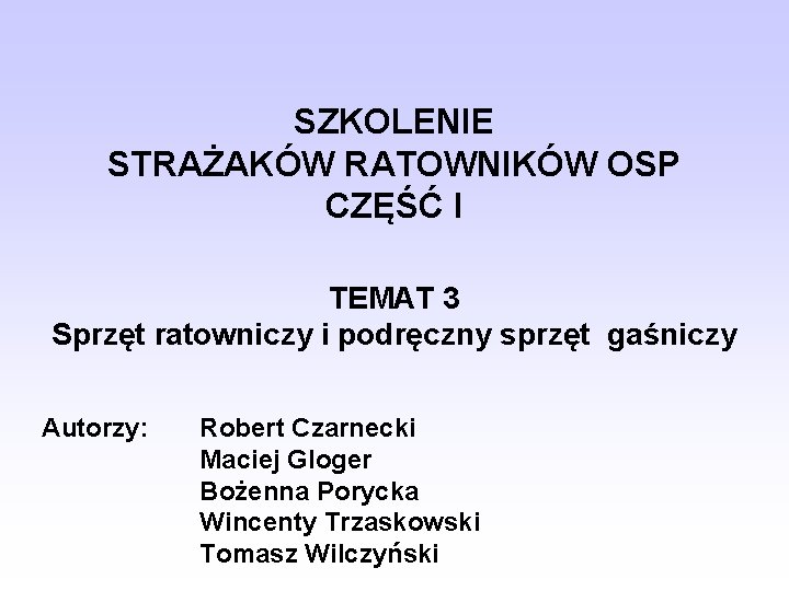 SZKOLENIE STRAŻAKÓW RATOWNIKÓW OSP CZĘŚĆ I TEMAT 3 Sprzęt ratowniczy i podręczny sprzęt gaśniczy