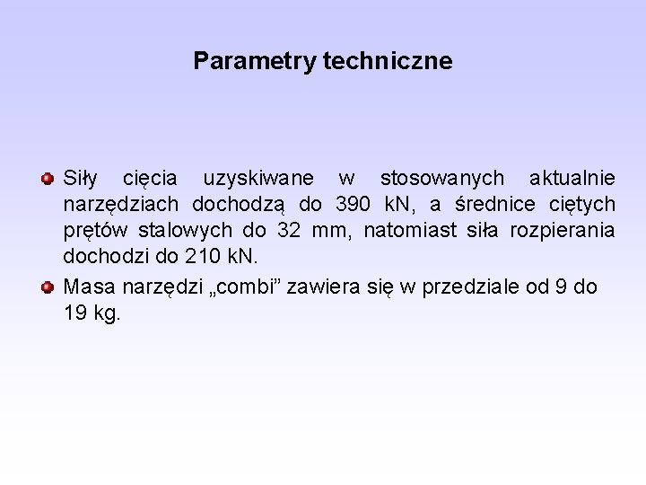 Parametry techniczne Siły cięcia uzyskiwane w stosowanych aktualnie narzędziach dochodzą do 390 k. N,