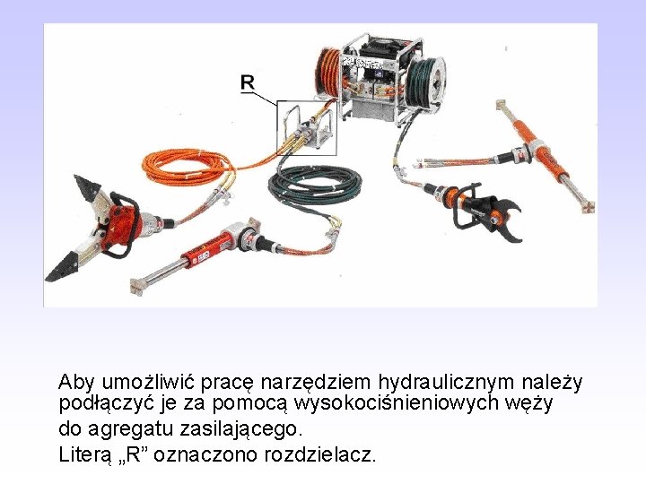  Aby umożliwić pracę narzędziem hydraulicznym należy podłączyć je za pomocą wysokociśnieniowych węży do