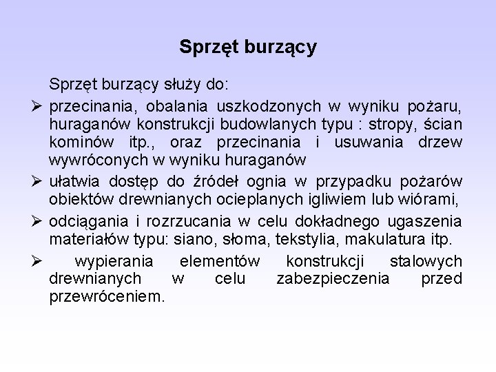 Sprzęt burzący Ø Ø Sprzęt burzący służy do: przecinania, obalania uszkodzonych w wyniku pożaru,