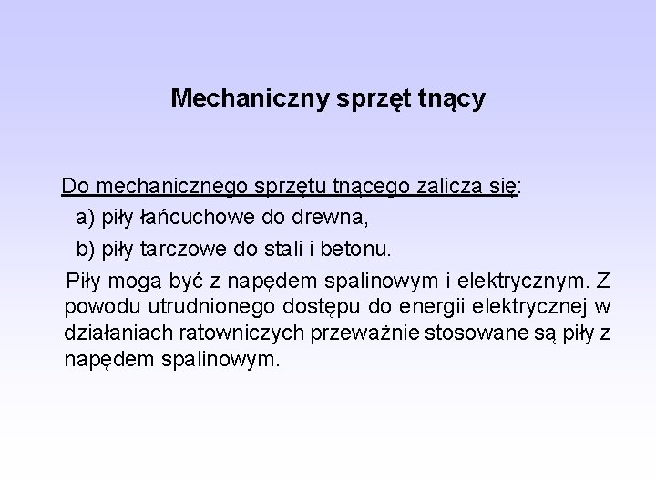 Mechaniczny sprzęt tnący Do mechanicznego sprzętu tnącego zalicza się: a) piły łańcuchowe do drewna,