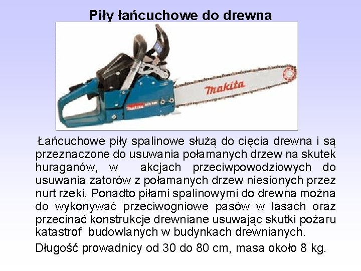 Piły łańcuchowe do drewna Łańcuchowe piły spalinowe służą do cięcia drewna i są przeznaczone