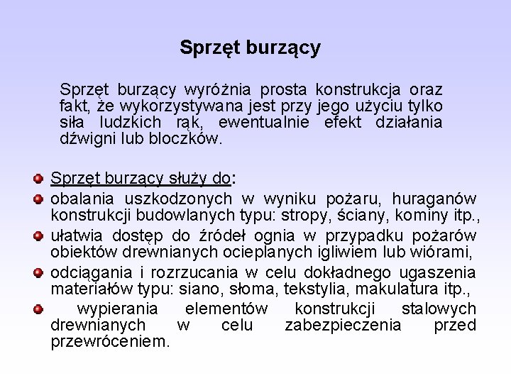 Sprzęt burzący wyróżnia prosta konstrukcja oraz fakt, że wykorzystywana jest przy jego użyciu tylko