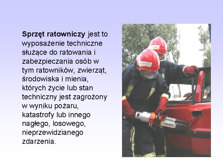 Sprzęt ratowniczy jest to wyposażenie techniczne służące do ratowania i zabezpieczania osób w tym