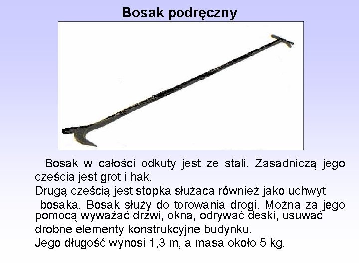Bosak podręczny Bosak w całości odkuty jest ze stali. Zasadniczą jego częścią jest grot