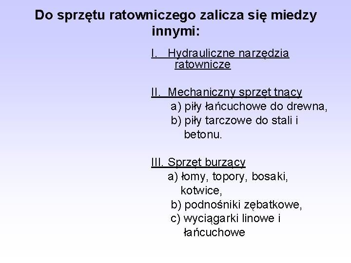 Do sprzętu ratowniczego zalicza się miedzy innymi: I. Hydrauliczne narzędzia ratownicze II. Mechaniczny sprzęt