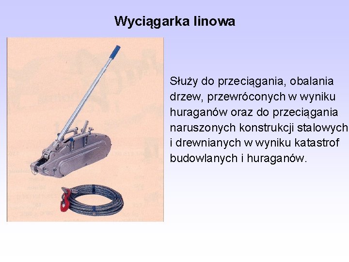 Wyciągarka linowa Służy do przeciągania, obalania drzew, przewróconych w wyniku huraganów oraz do przeciągania