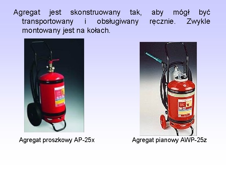 Agregat jest skonstruowany tak, aby mógł być transportowany i obsługiwany ręcznie. Zwykle montowany jest