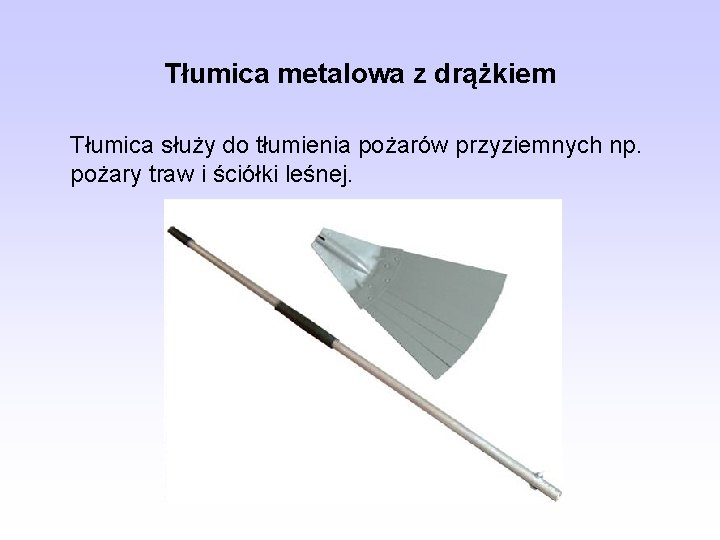 Tłumica metalowa z drążkiem Tłumica służy do tłumienia pożarów przyziemnych np. pożary traw i
