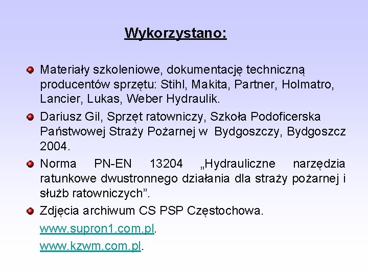 Wykorzystano: Materiały szkoleniowe, dokumentację techniczną producentów sprzętu: Stihl, Makita, Partner, Holmatro, Lancier, Lukas, Weber