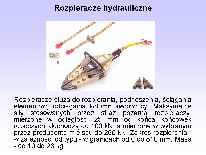 Rozpieracze hydrauliczne Rozpieracze służą do rozpierania, podnoszenia, ściągania elementów, odciągania kolumn kierownicy. Maksymalne siły