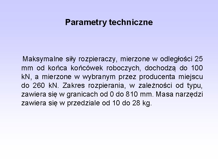 Parametry techniczne Maksymalne siły rozpieraczy, mierzone w odległości 25 mm od końca końcówek roboczych,