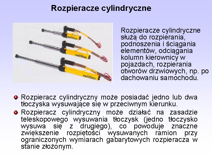 Rozpieracze cylindryczne służą do rozpierania, podnoszenia i ściągania elementów, odciągania kolumn kierownicy w pojazdach,