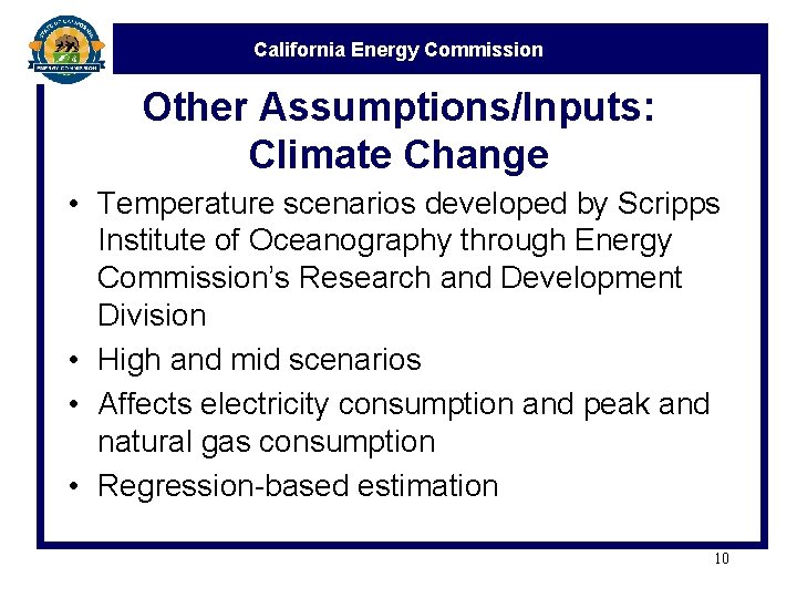 California Energy Commission Other Assumptions/Inputs: Climate Change • Temperature scenarios developed by Scripps Institute